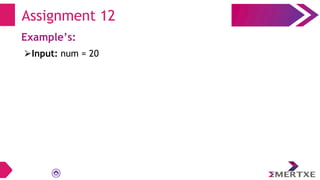 Assignment 12
Example’s:
⮚Input: num = 20
 