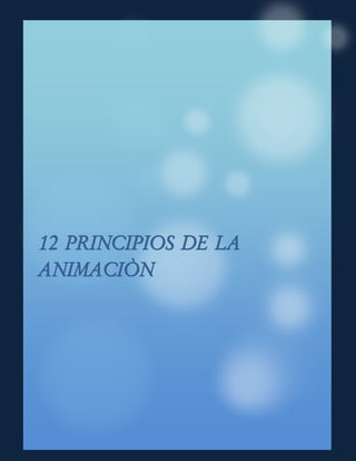 12 PRINCIPIOS DE LA
ANIMACIÒN
 