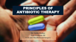 PRINCIPLES OF
ANTIBIOTIC THERAPY
Dr. Sneha Rathee
Post Graduate III
Oral and Maxillofacial Surgery
 