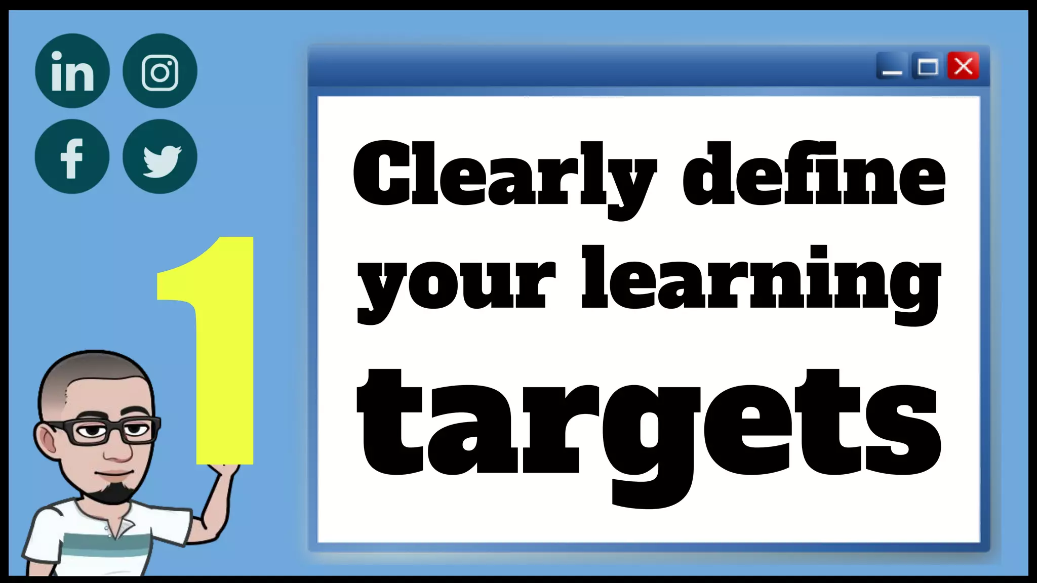 1
Clearly define
your learning
targets
 