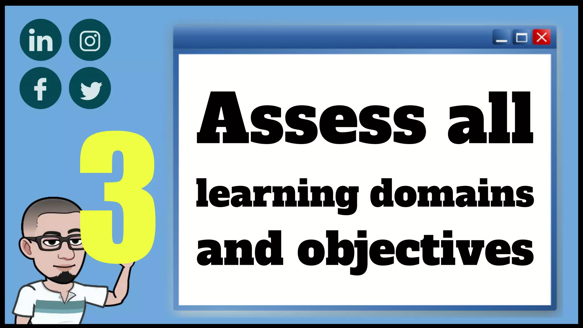 3
Assess all
learning domains
and objectives
 