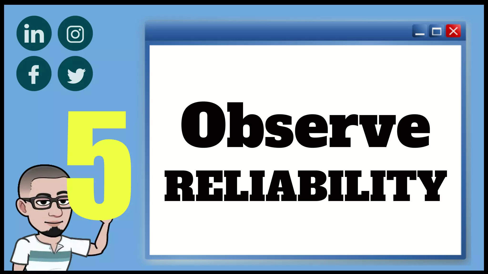 5
Observe
RELIABILITY
 