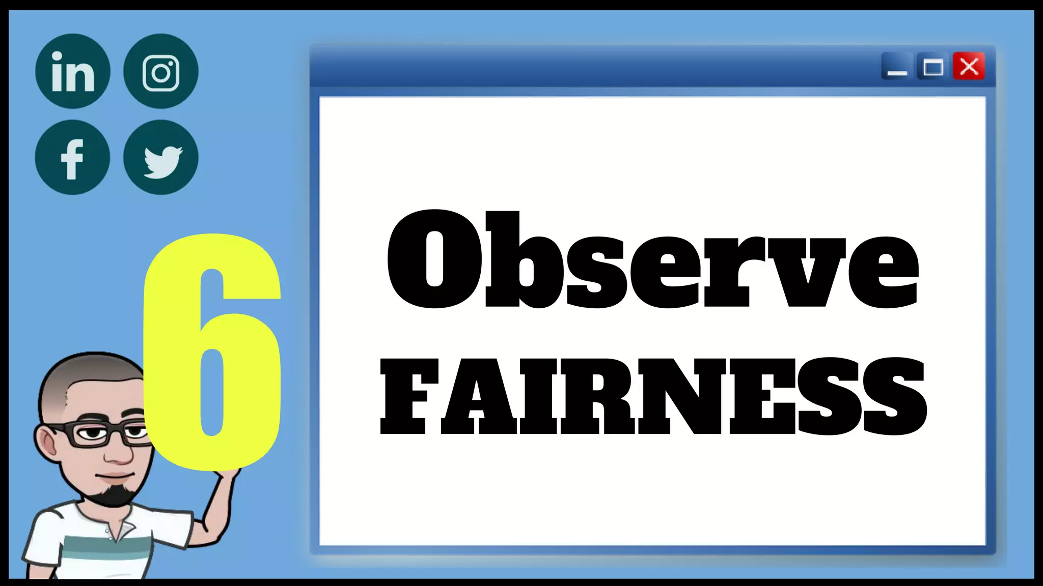 6
Observe
FAIRNESS
 