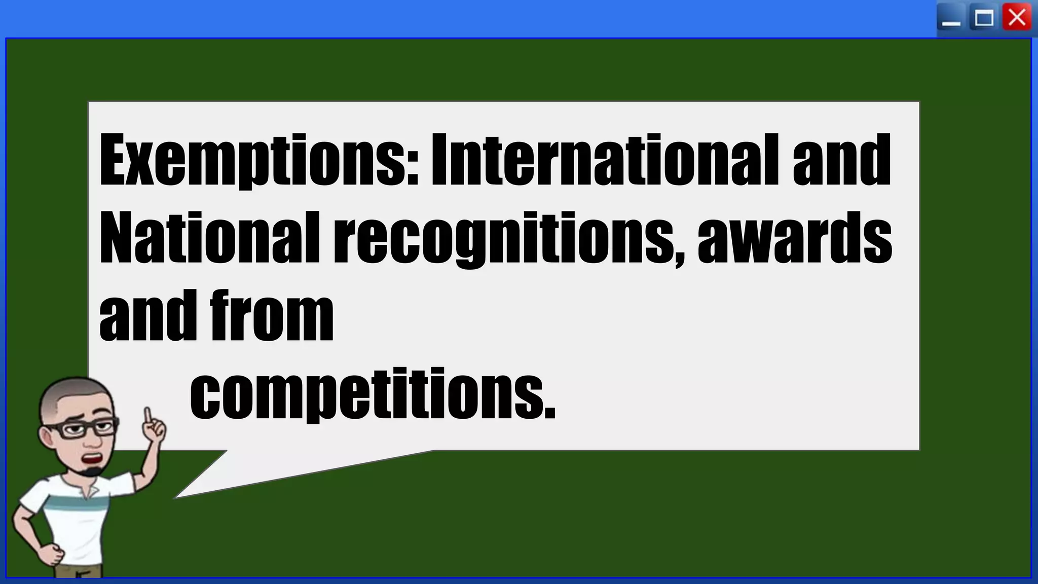 Exemptions: International and
National recognitions, awards
and from
competitions.
 