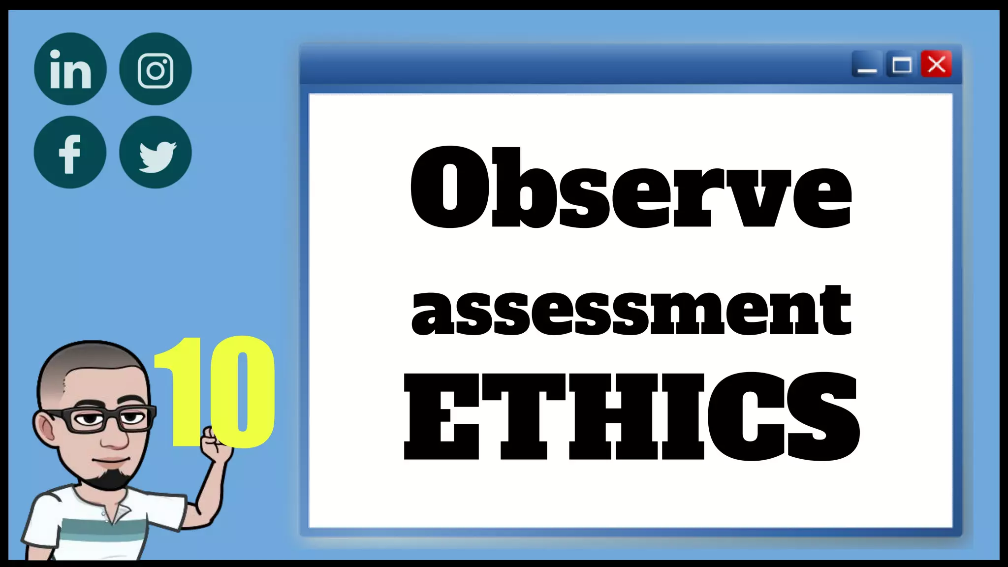 10
Observe
assessment
ETHICS
 