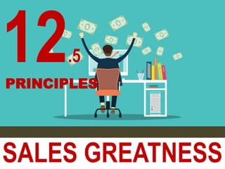SALES GREATNESS
.5
PRINCIPLES
 