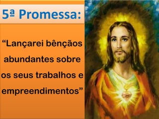 5ª Promessa: “Lançarei bênçãos abundantes sobre os seus trabalhos e empreendimentos”