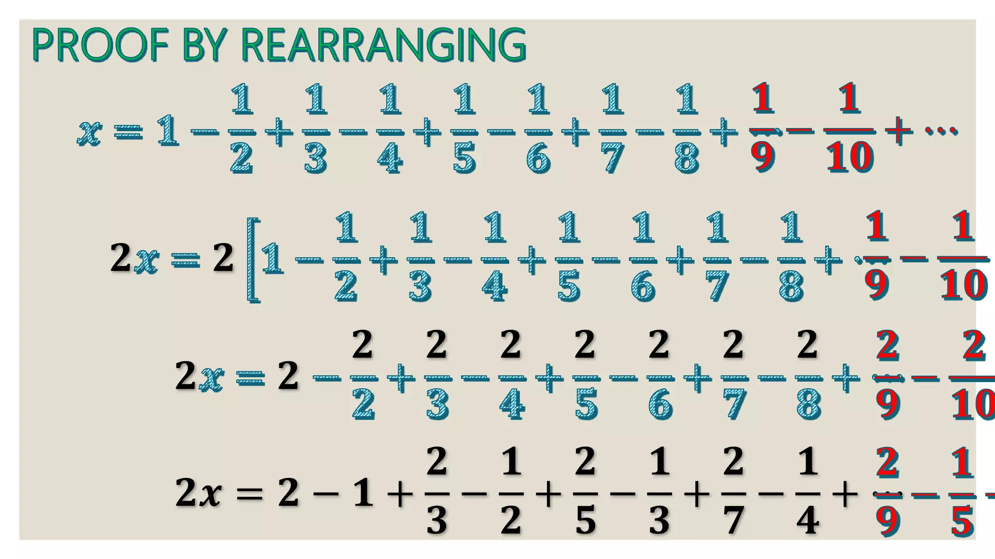 𝟐 𝟐
𝟐 𝟐 𝟐 𝟐 𝟐 𝟐 𝟐
𝟐 𝟐
𝟐𝒙 = 𝟐 − 𝟏 +
𝟐
𝟑
−
𝟏
𝟐
+
𝟐
𝟓
−
𝟏
𝟑
+
𝟐
𝟕
−
𝟏
𝟒
+ ⋯
 