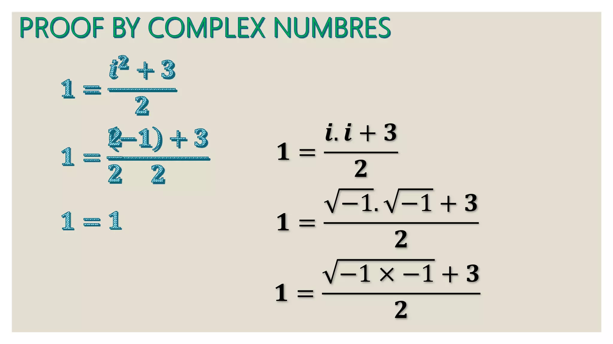 𝟏 =
𝒊. 𝒊 + 𝟑
𝟐
𝟏 =
−1. −1 + 𝟑
𝟐
𝟏 =
−1 × −1 + 𝟑
𝟐
 
