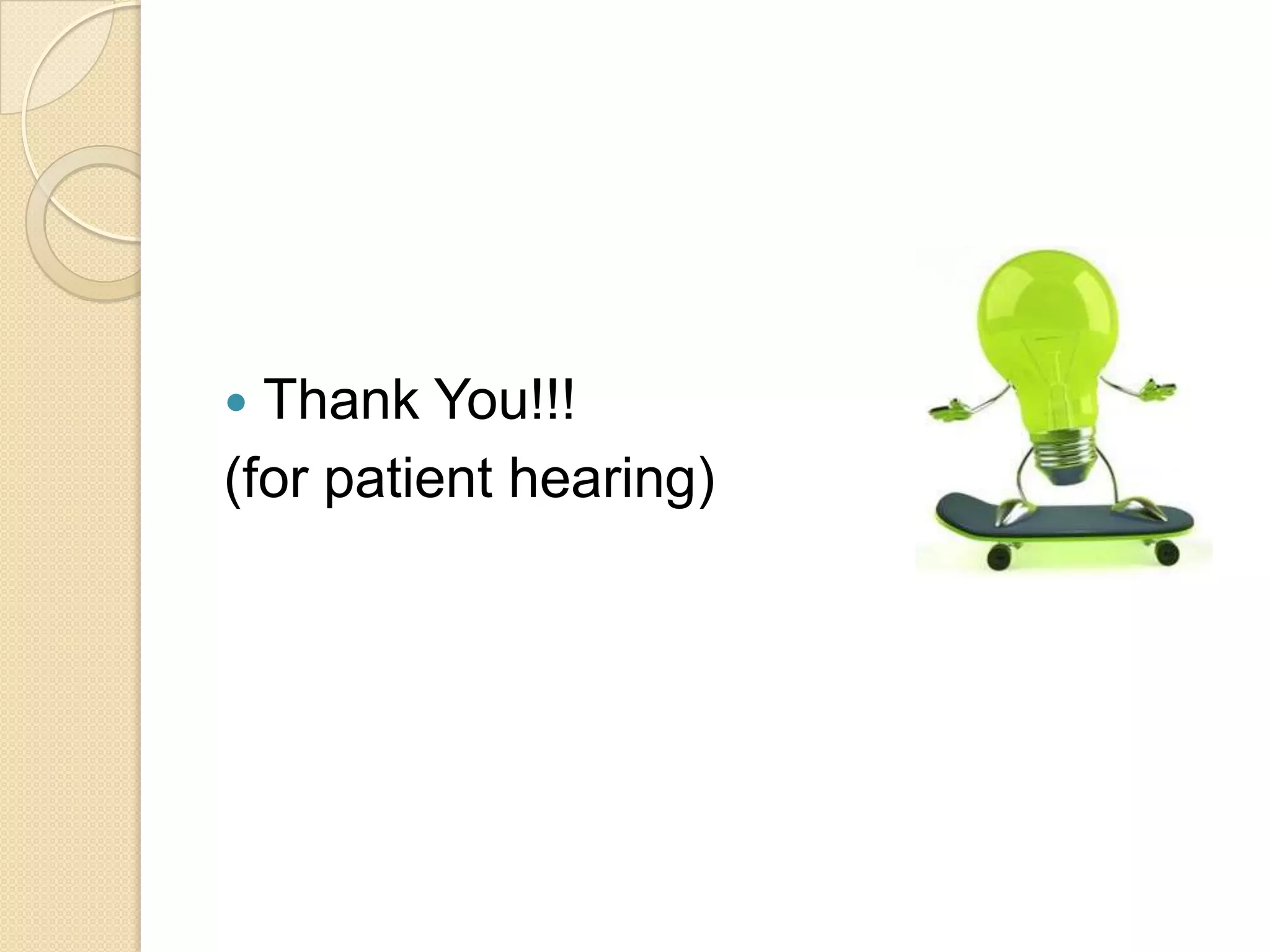  Thank You!!!
(for patient hearing)
 