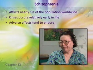 SchizophreniaSevere psychological disorder characterized by disturbances in thought and languageperception and attentionmotor activitymoodsocial interaction