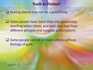 People with schizophrenia may see and hear things that are not really there.Truth or Fiction?Feeling elated may not be a good thing. 