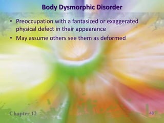 HypochondriasisInsistence of serious physical illness, even though no medical evidence of illness can be foundMay seek opinion of one doctor after another