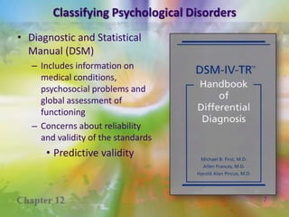 Psychological DisordersCharacterized byRare or unusual behaviorFaulty perceptions or interpretations of realityInappropriate response to the situationSelf-defeating behaviorsDangerous behaviorsSocially unacceptable behaviors