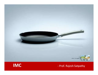 IMC - Prof. Rajesh Satpathy
 