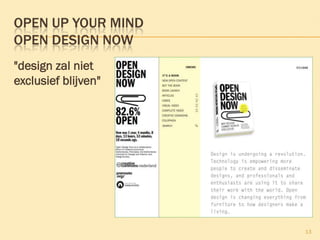 OPEN UP YOUR MIND
OPEN DESIGN NOW
"design zal niet
exclusief blijven"
13
 