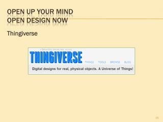 OPEN UP YOUR MIND
OPEN DESIGN NOW
Thingiverse
15
 