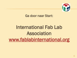 Ga door naar Start:
International Fab Lab
Association
www.fablabinternational.org
36
 
