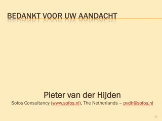 BEDANKT VOOR UW AANDACHT
Pieter van der Hijden
Sofos Consultancy (www.sofos.nl), The Netherlands – pvdh@sofos.nl
37
 
