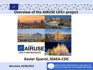 Overview of the AIRUSE LIFE+ project
Barcelona, 05/06/2015
Xavier Querol, IDAEA-CSIC
 