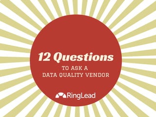 12 Questions
to ask a
data quality vendor
 