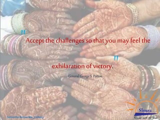 "Accept the challenges so that you mayfeel the
exhilaration of victory."General George S. Patton
Samantha Renne/Mw_Ochanji
 