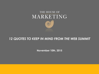 12 QUOTES TO KEEP IN MIND FROM THE WEB SUMMIT
November 10th, 2015
 