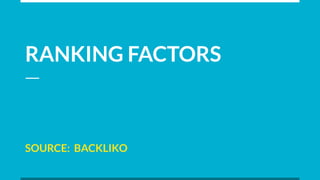 RANKING FACTORS
SOURCE: BACKLIKO
 