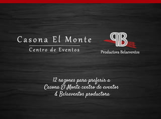 12 razones para preferir a
Casona El Monte centro de eventos
& Belaeventos productora
 