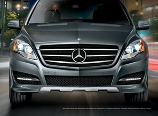R 350 4matic shown with optional Steel Grey metallic paint, PARKTRONIC, and Lighting and Premium 1 Packages. Please see endnotes at back of brochure.
 