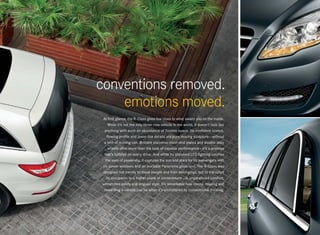 conventions removed.
    emotions moved.
At first glance, the R‑Class gives few clues to what awaits you on the inside.
    While it’s not the only three -row vehicle in the world, it doesn’t look like
 anything with such an abundance of flexible space. Its confident stance,
   flowing profile and jewel-like details are pure moving sculpture — without
 a hint of moving van. Brilliant stainless-steel skid plates and sizable alloy
    wheels offer more than the look of capable performance — it’s a promise
 that’s fulfilled on every drive. And while its standard LED lighting catches
  the eyes of passersby, it captures the sun and stars for its passengers with
six power windows and an available Panorama glass roof. The R‑Class was
designed not merely to move people and their belongings, but to transport
  its occupants to a higher plane of contentment — in unparalleled comfort,
unmatched safety and singular style. It’s remarkable how roomy, relaxing and
 rewarding a vehicle can be when it’s uncluttered by conventional thinking.
 