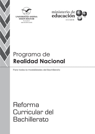 AREA DE EDUCACIÓN




Programa de
Realidad Nacional
Para todas la modalidades del Bachillerato




Reforma
Curricular del
Bachillerato
 