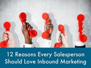 12 reasons every salesperson should love inbound marketing