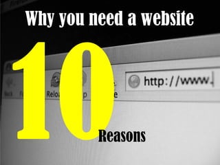Why you need a website

10

Reasons

 
