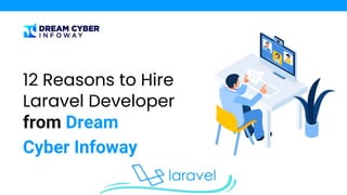 from Dream
Cyber Infoway
12 Reasons to Hire
Laravel Developer
 