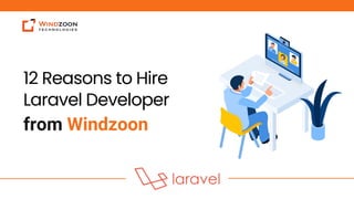 from Windzoon
12 Reasons to Hire
Laravel Developer
 