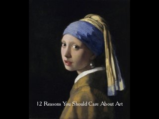 12 Reasons You Should Care About Art
 