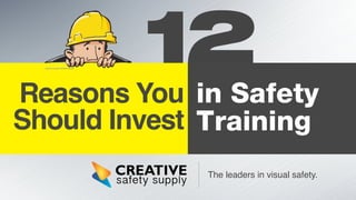 12
Reasons You
Should Invest
in Safety
Training
The leaders in visual safety.
 