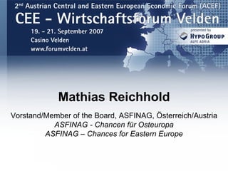 Mathias Reichhold Vorstand/Member of the Board, ASFINAG, Österreich/Austria ASFINAG - Chancen für Osteuropa ASFINAG – Chances for Eastern Europe 