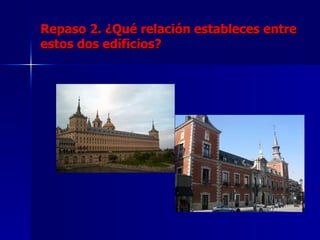 Repaso 2. ¿Qué relación estableces entre
estos dos edificios?
 