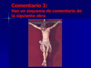 Comentario 2:
Haz un esquema de comentario de
la siguiente obra
 