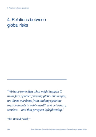 “We have some idea what might happen if,
in the face of other pressing global challenges,
we divert our focus from making systemic
improvements in public health and veterinary
services — and that prospect is frightening.”
The World Bank
574
global risks
4. Relations between
138 Global Challenges – Twelve risks that threaten human civilisation – The case for a new category of risks
4. Relations between global risk
 