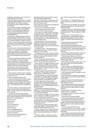 “Catastrophe, social collapse, and human extinction.”
Global Catastrophic Risks 1 (2008).
100
See the damage and impacts listed in Carr, Jeffrey.
“Inside cyber warfare: Mapping the cyber underworld.”
O’Reilly Media, Inc. (2011). http://www.amazon.
co.uk/Inside-Cyber-Warfare-Mapping-Underworld/
dp/1449310044
101
See the medium estimate in United Nations. Dept.
of Economic and Social Affairs. “World Population
to 2300.” New York: United Nations, Department of
Economic and Social Affairs, (2004). https://www.
un.org/esa/population/publications/longrange2/
WorldPop2300final.pdf
102
See the article ” Delayed biological recovery from
extinctions throughout the fossil record” by James W.
Kirchner & Anne Weil in Nature: http://seismo.berkeley.
edu/~kirchner/reprints/2000_34_delayed_recovery.pdf
103
Attractor: a set of physical properties towards which a
system tends to evolve. Strange attractor: a complicated
set with a fractal structure. http://en.wikipedia.org/wiki/
Attractor
http://www.stsci.edu/~lbradley/seminar/attractors.html
104
Folke, C., S. R. Carpenter, B. Walker, M. Scheffer,
T. Chapin, and J. Rockström. 2010. Resilience
thinking: integrating resilience, adaptability and
transformability. Ecology and Society 15(4): 20. [online]
URL: http://www.ecologyandsociety.org/vol15/iss4/
art20/
105
We define use Jared Diamods definition of collapse
for ”end of civilisation”, but focus only in global
impacts, so the definiton is ”A drastic decrease in
human population size and/or political/economic/social
complexity, globally for an extended time.” http://www.
jareddiamond.org/Jared_Diamond/Collapse.html
106
See Korhonen, Jouni, and Thomas P. Seager.
“Beyond eco‐efficiency: a resilience perspective.”
Business Strategy and the Environment 17.7 (2008): 411-
419.
107
Maher, Timothy M., and Seth D. Baum. “Adaptation
to and recovery from global catastrophe.” Sustainability
5.4 (2013): 1461-1479.
108
Such as the Svalbard Global Seed Vault.
109
The fall of the Roman Empire, for instance, resulted
in the loss of many technologies and techniques:
Aiyar, Shekhar, Carl-Johan Dalgaard, and Omer Moav.
“Technological progress and regress in pre-industrial
times.” Journal of Economic Growth 13.2 (2008): 125-
144.
110
See Ćirković, Milan M., Anders Sandberg, and Nick
Bostrom. “Anthropic shadow: Observation selection
effects and human extinction risks.” Risk analysis 30.10
(2010): 1495-1506.
111
Organisations working with global challenges
included in the process where challenges were selected.
Below: example of organisations where information was
gathered from, in alphabetical order:
http://cass.cssn.cn/
http://www.cfr.org
http://cser.org
http://www.thebulletin.org
http://www.fhi.ox.ac.uk
http://www.sipri.org
http://www.skollglobalthreats.org
http://www.stockholmresilience.org
http://www.un.org/en/sc/
http://www.weforum.org/issues/global-risks
Examples of relevant literature:
Nick Bostrom & Milan Cirkovic Eds.(Oxford University
Press, 2008) Global Catastrophic Risks.
Martin Rees, “Our final century”, Random House, 2003.
Martin, James, 2007. The Meaning of the 21st Century.
New York: Riverhead Penguin.
Posner, Richard, 2004. Catastrophe: Risk and Response.
Oxford: Oxford University Press.
112
See appendix X for participants at workshops
113
http://en.wikipedia.org/wiki/Climate_change
114
See the IPCC’s Fifth Assessment Report.
115
See Chateld, Chris. “Model uncertainty, data mining
and statistical inference.” JR Statist. Soc. A 158 (1995):
419-466, and for climate change models specifically,
see Pindyck, Robert S. “Climate Change Policy: What
do the models tell us?“ No. w19244. National Bureau of
Economic Research (2013).
116
See Stern, Nicholas. “The structure of economic
modeling of the potential impacts of climate change:
grafting gross underestimation of risk onto already
narrow science models.” Journal of Economic Literature
51.3 (2013): 838-859.
117
See Weitzman, Martin L. “Tail-Hedge Discounting
and the Social Cost of Carbon.” Journal of Economic
Literature 51.3 (2013): 873-882.
118
See Bodman, Roger W., Peter J. Rayner, and David J.
Karoly. “Uncertainty in temperature projections reduced
using carbon cycle and climate observations.” Nature
Climate Change (2013).
119
Some of the severe consequences of this are
explored in the World Bank report “Turn Down The Heat:
why a 4°C warmer world must be avoided“ (2012).
120
See Lynas, Mark. “Six degrees: Our future on a hotter
planet.” HarperCollins UK (2008), also summarised by
its author in a Guardian article “Six steps to hell,” and
Schneider, Stephen. “The worst-case scenario.” Nature
458.7242 (2009): 1104-1105.
121
See Zimov, Sergey A., Edward AG Schuur, and F.
Stuart Chapin III. “Permafrost and the global carbon
budget.” Science 312.5780 (2006): 1612-1613.
122
See Malhi, Yadvinder, et al. “Exploring the likelihood
and mechanism of a climate-change-induced dieback
of the Amazon rainforest.” Proceedings of the National
Academy of Sciences 106.49 (2009): 20610-20615.
123
There are arguments that climate change is
structurally unsuited to treaty-based emissions curbs;
see Barrett, Scott. “Climate treaties and approaching
catastrophes.” Journal of Environmental Economics and
Management (2013).
124
The World Bank has estimated that the cost of
adapting to 2°C climate change would be of the order of
$70-100 billion a year (source: Economics of Adaptation
to Climate Change, World Bank).
125
See Lynas, Mark. “Six degrees: Our future on a hotter
planet.” HarperCollins UK (2008), also summarised by its
author in a Guardian article “Six steps to hell.”
126
See for instance the open letter from the Partnership
for a Secure America: “Thirty-Eight Leading U.S. National
Security Experts Urge Action on International Climate
Change Initiatives“ (2013).
127
See Weiss, Harvey, and Raymond Bradley; “What
drives societal collapse?“ The Anthropology of Climate
Change: An Historical Reader (2013): 151-154.
128
See Patz, Jonathan A., et al.; “Global climate change
and emerging infectious diseases.” JAMA: the journal
of the American Medical Association 275.3 (1996): 217-
223.
129
See Benton, Michael J., and Richard J. Twitchett.
“How to kill (almost) all life: the end-Permian extinction
event.” Trends in Ecology & Evolution 18.7 (2003): 358-
365.
130
See Shepherd, J. G.: “Geoengineering the climate:
science, governance and uncertainty.” Royal Society,
(2009).
131
See Robock, Alan, et al: “Benefits, risks, and costs of
stratospheric geoengineering.” Geophysical Research
Letters 36.19 (2009).
132
See Brovkin, Victor, et al.: “Geoengineering climate by
stratospheric sulfur injections: Earth system vulnerability
to technological failure.” Climatic Change 92.3-4 (2009):
243-259.
133
See Baum, Seth D., Timothy M. Maher Jr, and
Jacob Haqq-Misra.: “Double catastrophe: intermittent
stratospheric geoengineering induced by societal
collapse.” Environment Systems & Decisions (2013):
1-13.
134
http://www.nature.com/ncomms/2014/140225/
ncomms4304/full/ncomms4304.html
http://www.geomar.de/en/news/article/climate-
engineering-geringes-potential-grosse-nebenwirkungen/
135
See Tetlock, Philip E.: “Expert political judgment: How
good is it? How can we know?” Princeton University
Press (2005).
136
See the Carbon Tracker Initiative report: “Unburnable
carbon 2013: Wasted capital and stranded assets.”
137
These figures are broadly in line with those of
Meinshausen, Malte, et al.: “Greenhouse-gas emission
targets for limiting global warming to 2°C.” Nature
458.7242 (2009): 1158-1162.
138
See for instance the Scientific American report: “400
PPM: Carbon Dioxide in the Atmosphere Reaches
Prehistoric Levels.”
139
See Lüthi, Dieter, et al.: “High-resolution carbon
dioxide concentration record 650,000–800,000 years
before present.” Nature 453.7193 (2008): 379-382.
140
See the IPCC’s Fourth Assessment Report.
141
See the Independent report “China agrees to impose
carbon targets by 2016.”
142
See the UN Millennium Development Goal database
“Carbon dioxide emissions (CO2), thousand metric tons
of CO2 (CDIAC).”
143
See the announcement by the Chinese Bureau of
Meteorology: “National Low Carbon Day logo and
slogan officially announced.”
144
See the Warsaw Climate Change Conference Press
Release “UN Climate Change Conference in Warsaw
keeps governments on a track towards 2015 climate
agreement.”
145
See the UNFCCC’s “Private Sector Initiative -
database of actions on adaptation.”
146
See Buchanan, James M.: “Externality.” Economica
29.116 (1962): 371-384.
147
See the IPCC’s Fifth Assessment Report.
148
See the Global Challenge Foundation’s explanation
“About the Global Risk and Opportunity Indicator.”
149
See the Warsaw Climate Change Conference Press
Release “UN Climate Change Conference in Warsaw
keeps governments on a track towards 2015 climate
agreement.”
150
http://en.wikipedia.org/wiki/Public_good
151
See Feldman, Allan M., and A. M. Feldman.: “Welfare
economics and social choice theory.” Boston: Martinus
Nijhoff (1980).
152
See the Warsaw Climate Change Conference Press
Release “UN Climate Change Conference in Warsaw
keeps governments on a track towards 2015 climate
186 Global Challenges – Twelve risks that threaten human civilisation – The case for a new category of risks
Endnotes
 