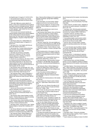 the DeepQA project. AI magazine 31.3 (2010): 59-79).
501
See the Wired report by Steven Levy, How Ray
Kurzweil Will Help Google Make the Ultimate AI Brain
(2013).
502
“Soon after [1988] came a period called the ‘AI
Winter,’ in which many companies fell by the wayside as
they failed to deliver on extravagant promises.” (Source:
Stuart, Russell, and Norvig Peter. “Artificial intelligence:
a modern approach.” Upper Saddle River, New Jersey:
Prentice Hall (2003) pp24).
503
“At its low point, some computer scientists and
software engineers avoided the term artificial intelligence
for fear of being viewed as wild-eyed dreamers.”
(Source: New York Times report by John Markov: Behind
Artificial Intelligence, a Squadron of Bright Real People
(2005)).
504
See Ferrucci, David, et al.: Building Watson: An
overview of the DeepQA project. AI magazine 31.3
(2010): 59-79.
505
See Guizzo, Erico.: How Google’s self-driving car
works. IEEE Spectrum Online (2011).
506
See Kurzweil, Ray.: The Age of Spiritual Machines:
How we will live, work and think in the new age of
intelligent machines. Orion (1999).
507
See Sotala, Kaj and Roman V. Yampolskiy.:
Responses to Catastrophic AGI Risk: A Survey.
Technical report 2013-2. Berkeley, CA: Machine
Intelligence Research Institute (2013)
508
The term AI is now ambiguous, with various “narrow
AIs” being produced (such as self-driving cars or
stock-trading programmes). An “AGI” returns to the
original meaning of AI, that of an artificial being with
general intelligence skills. This report will use the term AI
interchangeably with AGI, however.
509
See Armstrong, Stuart, and Kaj Sotala. 2012.: How
We’re Predicting AI—or Failing To. In Beyond AI: Artificial
Dreams, edited by Jan Romportl, Pavel Ircing, Eva
Zackova, Michal Polak, Radek Schuster, 52–75
510
See Yudkowsky, Eliezer.: Levels of Organization in
General Intelligence. In Artificial General Intelligence,
edited by Ben Goertzel and Cassio Pennachin 389–501
(2007).
511
See Bostrom, Nick.: The superintelligent will:
Motivation and instrumental rationality in advanced
artificial agents. Minds and Machines 22.2 (2012): 71-85,
and Armstrong, Stuart.:General purpose intelligence:
arguing the Orthogonality thesis.” Analysis and
Metaphysics (2013).
512
See the Less Wrong summary post Complexity of
value for a discussion on this issue.
513
See Yampolskiy, Roman V.: Leakproofing the
Singularity. Journal of Consciousness Studies 19.1-2
(2012): 194-214.
514
See Armstrong, Stuart, Anders Sandberg, and Nick
Bostrom.: Thinking inside the box: Using and controlling
an Oracle AI. Minds and Machines (2012).
515
See Armstrong, Stuart, Anders Sandberg, and Nick
Bostrom.: Thinking inside the box: Using and controlling
an Oracle AI. Minds and Machines (2012).
516
See Dewey, Daniel. “Learning what to value.” Artificial
General Intelligence. Springer Berlin Heidelberg, (2011).
309-314.
517
See Thomas, Michael SC, and James L. McClelland.
“Connectionist models of cognition.” The Cambridge
handbook of computational psychology (2008): 23-58.
518
See Yudkowsky, Eliezer.: Artificial intelligence as
a positive and negative factor in global risk. Global
catastrophic risks 1 (2008): 303, and Omohundro,
Steve.: Rational artificial intelligence for the greater good.
Singularity Hypotheses. Springer Berlin Heidelberg.
(2012) 161-179.
519
See James Barrat.: Our Final Invention: Artificial
Intelligence and the End of the Human Era. (2013).
520
See Omohundro, Stephen M.: The basic AI drives.
Frontiers in Artificial Intelligence and applications 171
(2008): 483.
521
Directly coding safe behaviour is seen to be an
extremely difficult challenge.
522
See Armstrong, Stuart, Bostrom, Nick, and Shulman,
Carl.: Racing to the precipice: a model of artificial
intelligence development. Technical Report #2013-1,
Future of Humanity Institute, Oxford University (2013).:
http://www.fhi.ox.ac.uk/wp-content/uploads/Racing-
to-the-precipice-a-model-of-artificial-intelligence-
development.pdf
523
See Smith, Theresa Clair.: Arms race instability and
war. Journal of Conflict Resolution 24.2 (1980): 253-284.
http://jcr.sagepub.com/content/24/2/253.full.pdf+html
524
See Rapoport, Anatol.: Prisoner’s dilemma: A study
in conflict and cooperation. University of Michigan Press
(1965).
525
See the special events on the program of the 23rd
International Joint Conference on Artificial Intelligence.
http://ijcai13.org/program/special_events_the_impact_
of_ai_on_society
526
See Bostrom, Nick.: Existential Risk Prevention as
Global Priority. Global Policy 4.1 (2013): 15-31.
527
See Sherrill, Michelle.: Self-Serving Bias. American
Psychologist 41: 954-969 (2008). https://facultystaff.
richmond.edu/~dforsyth/pubs/forsyth2008selfserving.
pdf
528
See Yudkowsky, Eliezer.: Artificial intelligence as
a positive and negative factor in global risk. Global
catastrophic risks 1 (2008): 303. http://intelligence.org/
files/AIPosNegFactor.pdf
529
One of the authors of Artificial Intelligence: a
modern approach. http://www.amazon.co.uk/
Artificial-Intelligence-Approach-International-Edition/
dp/0130803022
530
See CSER’s list of external advisors on their website.
http://cser.org/
531
See for instance the “X factors” section of Global
Risks 2013 - Eighth Edition. World Economic Forum
(2013).
532
See Ellis, John, et al.: Review of the safety of LHC
collisions. Journal of Physics G: Nuclear and Particle
Physics 35.11 (2008): 115004.
533
See S Korean dies after games session, BBC News.
534
See Alex Knapp, Is It Ethical to Make Animals As
Smart As People? Forbes.
535
See George Dvorsky, New Project to Message Aliens
is Both Useless and Potentially Reckless, io9.
536
See Shanteau, James.: Competence in experts: The
role of task characteristics. Organisational behavior and
human decision processes 53.2 (1992): 252-266.
537
See Ord, Toby, Rafaela Hillerbrand, and Anders
Sandberg.: Probing the improbable: Methodological
challenges for risks with low probabilities and high
stakes. Journal of Risk Research 13.2 (2010): 191-205.
538
See Ćirković, Milan M.: Small Theories and Large
Risks—Is Risk Analysis Relevant for Epistemology?. Risk
Analysis 32.11 (2012): 1994-2004.
539
This paper demonstrates the relative ease of moving
between galaxies, making the Fermi paradox more
problematic: Armstrong, Stuart, and Anders Sandberg.:
Eternity in six hours: Intergalactic spreading of intelligent
life and sharpening the Fermi paradox. Acta Astronautica
(2013).
540
See Bostrom, Nick.: Anthropic bias: Observation
selection effects in science and philosophy. Psychology
Press (2002).
541
Maher, Timothy M., and Seth D. Baum.: Adaptation to
and recovery from global catastrophe. Sustainability 5.4
(2013): 1461-1479.
542
See Wilson, Grant.: Minimizing global catastrophic
and existential risks from emerging technologies through
international law. Available at SSRN 2179094 (2012).
543
See Maher, Timothy M., and Seth D. Baum:
Adaptation to and recovery from global catastrophe.
Sustainability 5.4 (2013): 1461-1479.
544
One possible exception could be James Lovelock:
The Revenge of Gaia. Why the Earth is fighting back—
and how we can still save humanity. (2006).
545
See Tonn, Bruce, and Dorian Stiefel.: Evaluating
methods for estimating existential risks. Risk Analysis
(2013).
546
For more information about the different methods:
Tonn, Bruce, and Dorian Stiefel. “Evaluating methods
for estimating existential risks.” Risk Analysis 33.10
(2013): 1772-1787. http://www.ncbi.nlm.nih.gov/
pubmed/23551083
547
See Tonn, Bruce E.: A methodology for organizing
and quantifying the results of environmental scanning
exercises. Technological Forecasting and Social Change
75.5 (2008): 595-609.
548
See Armstrong, Stuart, and Anders Sandberg.:
Eternity in six hours: Intergalactic spreading of intelligent
life and sharpening the Fermi paradox. Acta Astronautica
(2013).
549
See Webb, Stephen.: If the Universe is teeming with
aliens... Where is everybody?: Fifty solutions to the Fermi
paradoxandtheproblemofextraterrestriallife.Springer(2002).
550
See Hanson, Robin.: The great filter - are we almost
past it? (1998).
551
See Lineweaver, Charles H., Yeshe Fenner, and Brad
K. Gibson.: The galactic habitable zone and the age
distribution of complex life in the Milky Way. Science
303.5654 (2004): 59-62.
552
http://www.fhi.ox.ac.uk/intergalactic-spreading.pdf
553
See The Philippine Star news report Top
conglomerates spearhead creation of private sector
disaster response body (2013).
554
See the UNISDR report Private Sector Strengths
Applied (2013). http://www.philstar.com:8080/
business/2013/12/10/1266103/top-conglomerates-
spearhead-creation-private-sector-disaster-response
http://www.unisdr.org/files/33594_
privatesectorstrengthsapplied2013di.pdf
555
http://www.who.int/trade/glossary/story038/en/
556
There are known effective strategies for poverty
reduction. See for instance Ravallion, Martin.: A
comparative perspective on poverty reduction in Brazil,
China and India. World Bank Policy Research Working
Paper Series (2009).
557
See Bostrom, Nick.: What is a singleton? Linguistic
and Philosophical Investigations 5.2 (2006): 48-54, and
Caplan, Bryan.: The totalitarian threat. (2008).
558
See Tetlock, Philip E.: Expert political judgment: How
good is it? How can we know? Princeton University
Press (2005).
559
See Tetlock, Philip E.: Thinking the unthinkable:
Sacred values and taboo cognitions. Trends in cognitive
sciences 7.7 (2003): 320-324.
560
See for instance the multiplicity of values in the World
193Global Challenges – Twelve risks that threaten human civilisation – The case for a new category of risks
Endnotes
 