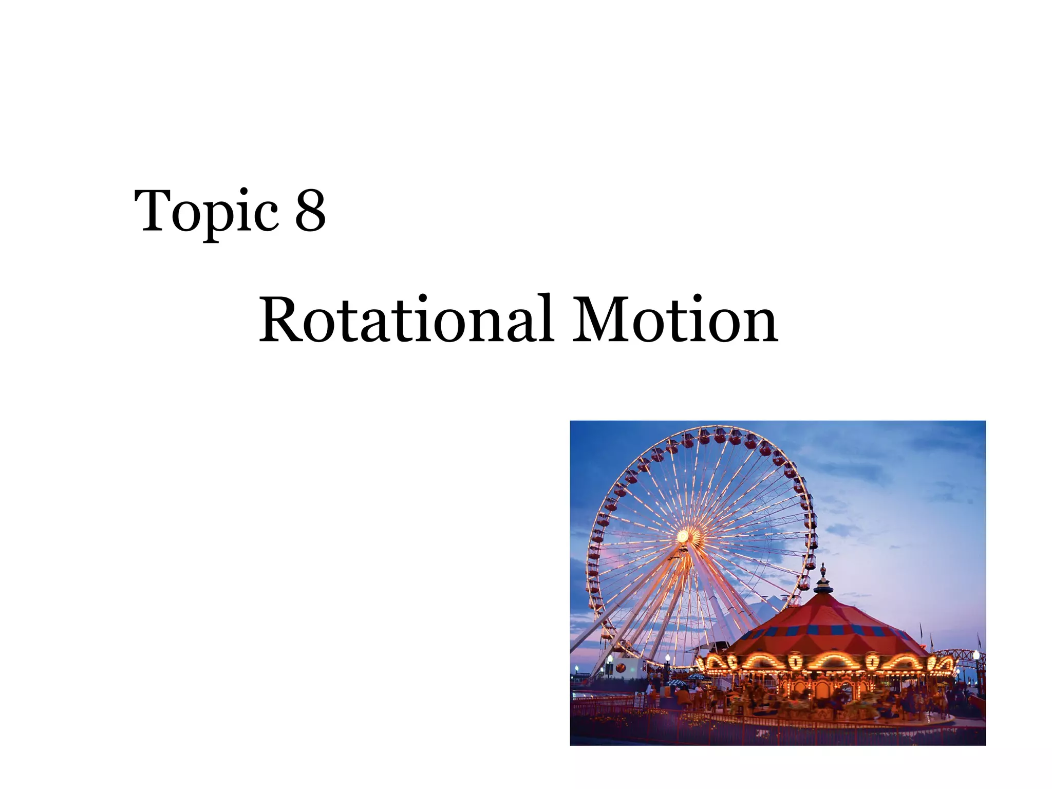 Rotational Motion  Topic 8 