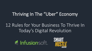 Thriving In The “Uber” Economy
12 Rules for Your Business To Thrive In
Today’s Digital Revolution
 