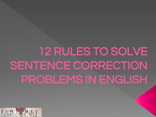 12 RULES TO SOLVE
SENTENCE CORRECTION
PROBLEMS IN ENGLISH
 