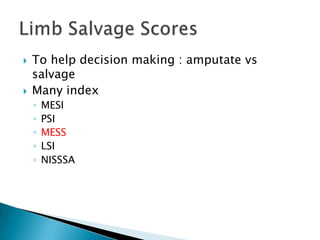    To help decision making : amputate vs
    salvage
   Many index
    ◦   MESI
    ◦   PSI
    ◦   MESS
    ◦   LSI
    ◦   NISSSA
 