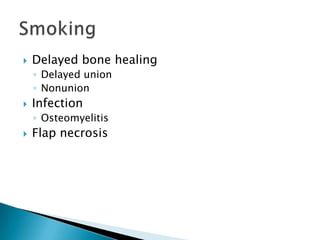    Delayed bone healing
    ◦ Delayed union
    ◦ Nonunion
   Infection
    ◦ Osteomyelitis
   Flap necrosis
 