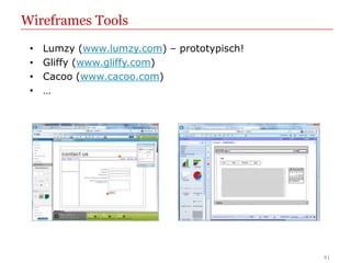 Wireframes Tools
 •   Lumzy (www.lumzy.com) – prototypisch!
 •   Gliffy (www.gliffy.com)
 •   Cacoo (www.cacoo.com)
 •   …




                                             41
 